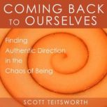 Coming Back to Ourselves, Scott Teitsworth