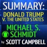 Summary: Donald Trump V. The United States: Michael S. Schmidt, Scott Campbell