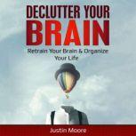 Declutter your brain, Justin Moore
