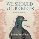 We Should All Be Birds, Brian Buckbee