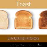 Toast, Laurie Foos