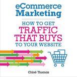 eCommerce Marketing How to Get Traffic that BUYS to Your Website, Chloe Thomas