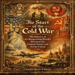The Start of the Cold War The Histor..., Charles River Editors