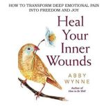 Heal your Inner Wounds, Abby Wynne
