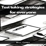 TEST TAKING STRATEGIES FOR EVERYONE, Will Curry