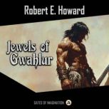 Jewels of Gwahlur, Robert E. Howard