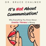 Its Not About Communication!, Dr. Bruce Chalmer