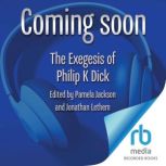 The Exegesis of Philip K. Dick, Philip K. Dick
