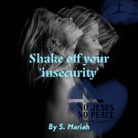 Shake off your insecurity, S. Mariah
