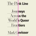 The Pink Line Journeys Across the World's Queer Frontiers, Mark Gevisser
