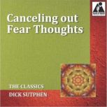 Canceling out Fear Thoughts The Clas..., Dick Sutphen