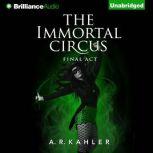 The Immortal Circus Final Act, A. R. Kahler