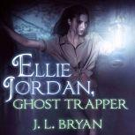 Ellie Jordan, Ghost Trapper, J. L. Bryan