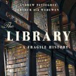 The Library A Fragile History, Andrew Pettegree