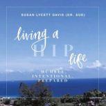 Living a HIP Life - Humble Intentional Prepared, Susan Lycett Davis aka Dr Sue