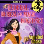 Federal Bureau of Magic Boxed Set Books 1-3, Annabel Chase