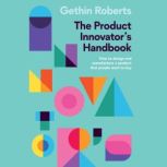 The Product Innovators Handbook, Gethin Roberts