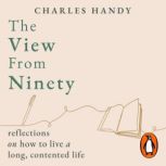 The View from Ninety, Charles Handy