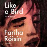 Like a Bird A Novel, Fariha Roisin