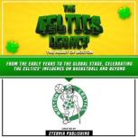 The Celtics Legacy The Heart Of Bost..., Eternia Publishing