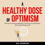 A Healthy Dose of Optimism, Kai Spencer