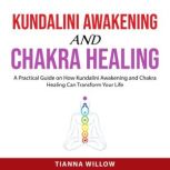 Kundalini Awakening and Chakra Healin..., Tianna Willow