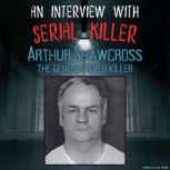 An Interview with Serial Killer Arthu..., Arthur Shawcross