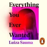 Everything You Ever Wanted, Luiza Sauma