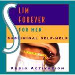 Slim Forever - For Men Subliminal Self Help, Audio Activation