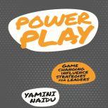 Power Play Game Changing Influence Strategies For Leaders, Yamini Naidu