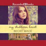 My Stubborn Heart, Becky Wade