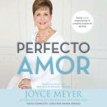 Perfecto Amor: Usted puede experimentar la completa aceptación de Dios, Joyce Meyer