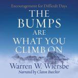 Bumps Are What You Climb On,  The Encouragement for Difficult Days, Warren W. Wiersbe