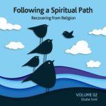 Following a Spiritual Path: Recovering from Religion Volume 2, Elsabe Smit