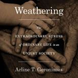 Weathering, Dr. Arline T Geronimus