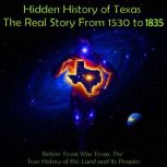 The Hidden History of Texas 1530 to ..., Hank Wilson