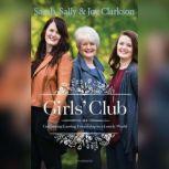 Girls' Club Cultivating Lasting Friendship in a Lonely World, Sally Clarkson