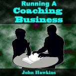 Running A Coaching Business, John Hawkins