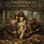 The Disinterment Of Venus, Clark Ashton Smith