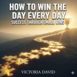 How to Win the Day Every Day, Victoria David