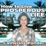 How to Live a Prosperous Life, Catherine Ponder