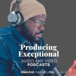 Producing Exceptional Audio  Video P..., Obruche Orugbo