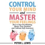 Control Your Mind and Master Your Fee..., Peter L. Lewis