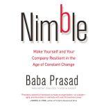 Nimble Make Yourself and Your Company Resilient in the Age of Constant Change, Baba Prasad