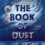 The Book of Dust:  La Belle Sauvage (Book of Dust, Volume 1), Philip Pullman