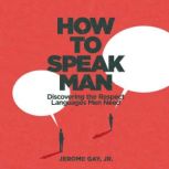 How to Speak Man, Jerome Gay, Jr.