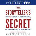 The Storyteller's Secret From TED Speakers to Business Legends, Why Some Ideas Catch On and Others Don't, Carmine Gallo