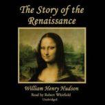 The Story of the Renaissance, William Henry Hudson