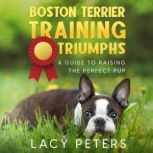 Boston Terrier Training Triumphs, Lacy Peters