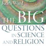 The Big Questions in Science and Reli..., Keith Ward